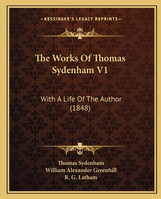 The Works Of Thomas Sydenham V1: With A Life Of... 1165160870 Book Cover