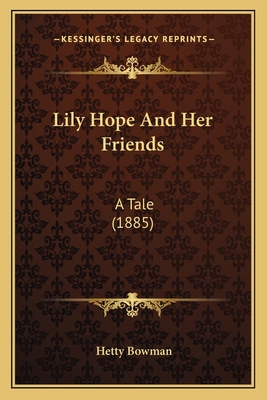 Lily Hope And Her Friends: A Tale (1885) 1164898469 Book Cover
