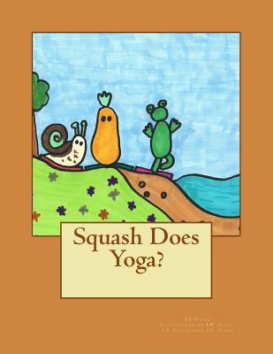 Squash Does Yoga? 1494777908 Book Cover