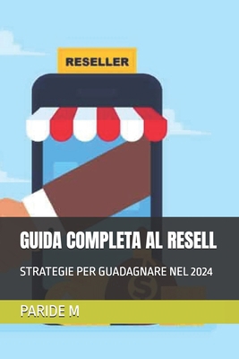 Guida Completa Al Resell: Strategie Per Guadagn... [Italian] B0DCNRFV6M Book Cover