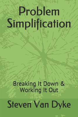 Problem Simplification: Breaking It Down & Work... 1093885165 Book Cover