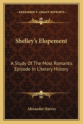 Shelley's Elopement: A Study Of The Most Romant... 1163611115 Book Cover