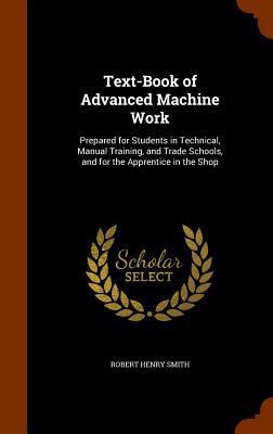 Text-Book of Advanced Machine Work: Prepared fo... 134582324X Book Cover