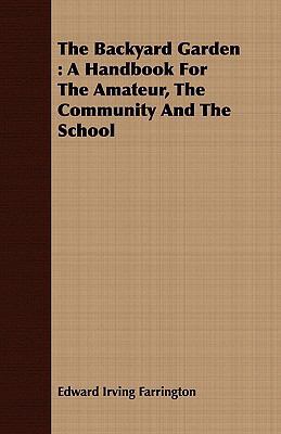 The Backyard Garden: A Handbook for the Amateur... 1408667304 Book Cover