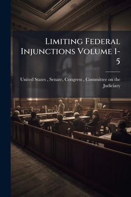 Limiting Federal Injunctions Volume 1-5 1176092642 Book Cover