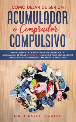 Cómo Dejar de ser un Acumulador o Comprador Com... [Spanish] 1646945883 Book Cover