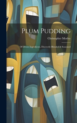 Plum Pudding: Of Divers Ingredients, Discreetly... 1019778822 Book Cover