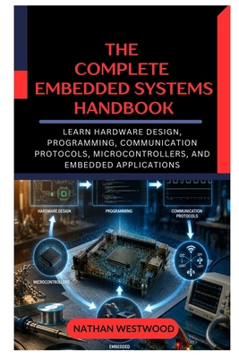 The Complete Embedded Systems Handbook: Learn H... B0HHYB96RM Book Cover