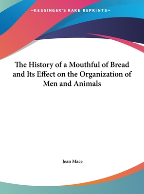 The History of a Mouthful of Bread and Its Effe... 1161465863 Book Cover