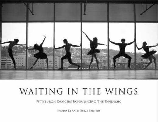 Paperback Waiting in the Wings : Pittsburgh Dancers Experiencing the Quarantine Book