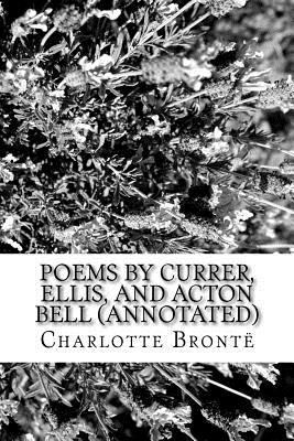 Poems by Currer, Ellis, and Acton Bell (Annotated) 153475976X Book Cover