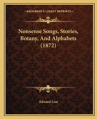 Nonsense Songs, Stories, Botany, And Alphabets ... 1165597241 Book Cover