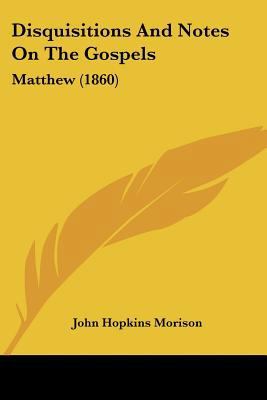 Disquisitions And Notes On The Gospels: Matthew... 1120189772 Book Cover