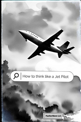 How To Think Like A Jet Pilot B0C9SFNV6L Book Cover