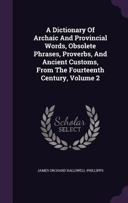 A Dictionary Of Archaic And Provincial Words, O... 1354571827 Book Cover