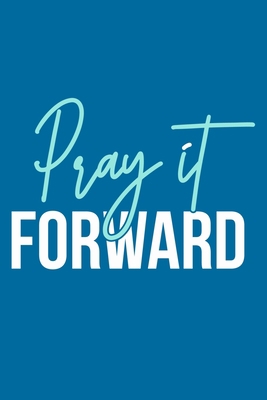 Pray It Forward: Blank Lined Journal Notebook Diary: Bible Quote Scripture Christian Gift Gratitude Prayer Journal For Women Men 6x9 | 110 Blank  Pages | Plain White Paper | Soft Cover Book