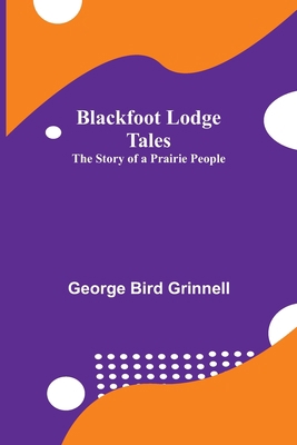 Blackfoot Lodge Tales: The Story of a Prairie P... 9355112564 Book Cover