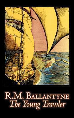 The Young Trawler by R.M. Ballantyne, Fiction, ... 1463894961 Book Cover