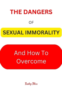 Sexual Immorality: The Dangers of Sexual Immora... [Large Print] B0BYRFP8R9 Book Cover