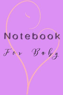 Paperback Notebook for Baby : 6 X 9, 108 Lined Pages (diary, Notebook, Journal) Book