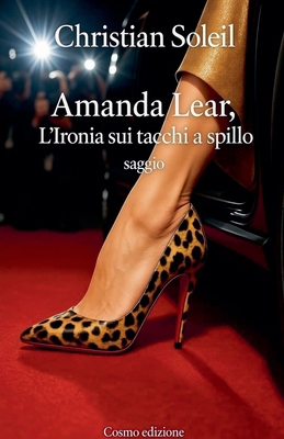 Amanda Lear, l'ironia sui tacchi a spillo [Italian] B0G76TW48L Book Cover