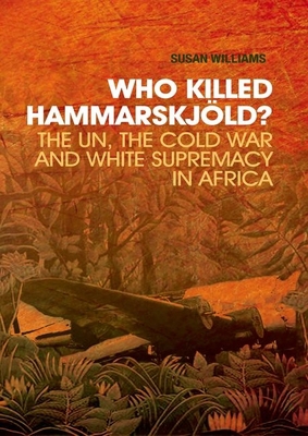 Who Killed Hammarskjold?: The UN, the Cold War ... 0199327726 Book Cover