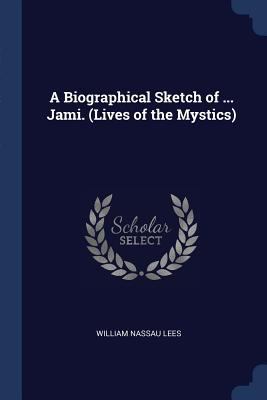 A Biographical Sketch of ... Jami. (Lives of th... 1376594994 Book Cover