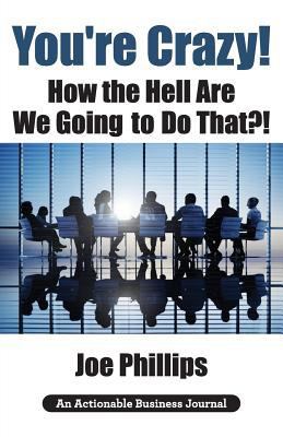 You're Crazy! How the Hell Are We Going to Do T... 1616992867 Book Cover