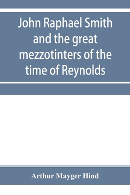 John Raphael Smith and the great mezzotinters o... 9353955009 Book Cover