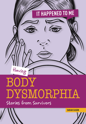 Having Body Dysmorphia: Stories from Survivors 1917187920 Book Cover