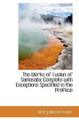 The Works of Lucian of Samosata: Complete with ... 1103331019 Book Cover