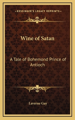 Wine of Satan: A Tale of Bohemond Prince of Ant... 1163383155 Book Cover