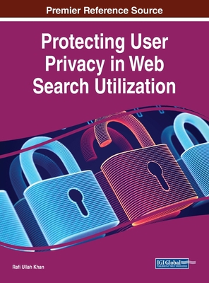 Protecting User Privacy in Web Search Utilization 1668469146 Book Cover