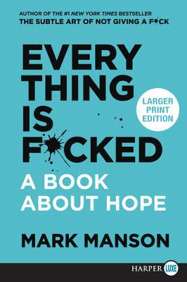 Everything Is F*cked: A Book about Hope [Large Print] 0062898922 Book Cover
