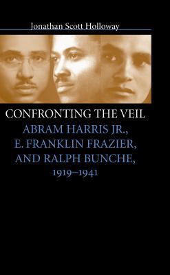 Confronting the Veil: Abram Harris Jr., E. Fran... 0807853437 Book Cover