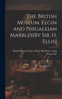 The British Museum. Elgin and Phigaleian Marble... 1020688572 Book Cover
