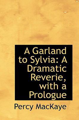 A Garland to Sylvia: A Dramatic Reverie, with a... 111022625X Book Cover