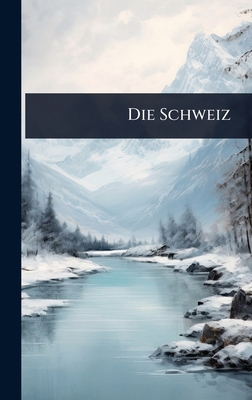 Die Schweiz [German] 1023714353 Book Cover