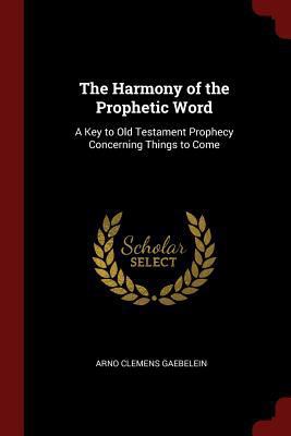 The Harmony of the Prophetic Word: A Key to Old... 137577977X Book Cover