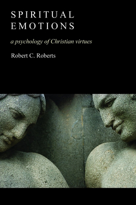 Spiritual Emotions: A Psychology of Christian V... 0802827403 Book Cover