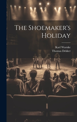 The Shoemaker's Holiday 1020989874 Book Cover