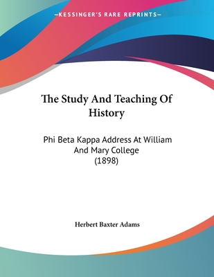 The Study And Teaching Of History: Phi Beta Kap... 1120931894 Book Cover