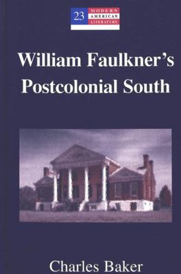 William Faulkner's Postcolonial South 0820458252 Book Cover