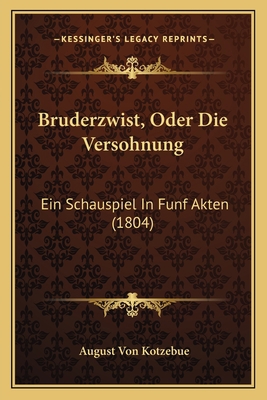 Bruderzwist, Oder Die Versohnung: Ein Schauspie... [German] 1168374766 Book Cover