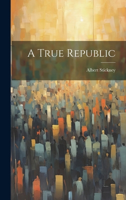 A True Republic 1019823941 Book Cover