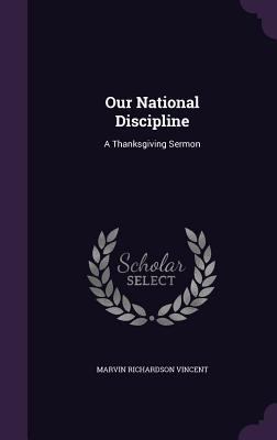 Our National Discipline: A Thanksgiving Sermon 1359532153 Book Cover