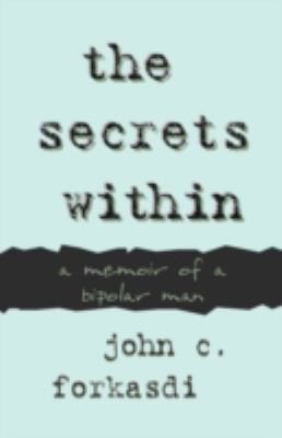 The Secrets Within: A Memoir of a Bipolar Man 1604940034 Book Cover