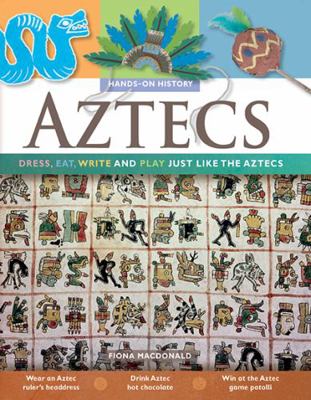 Aztecs: Dress, Eat, Write, and Play Just Like t... 0778740706 Book Cover