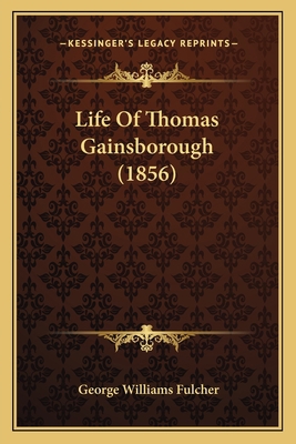 Life Of Thomas Gainsborough (1856) 1165538881 Book Cover