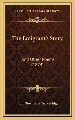 The Emigrant's Story: And Other Poems (1874) 1167078381 Book Cover